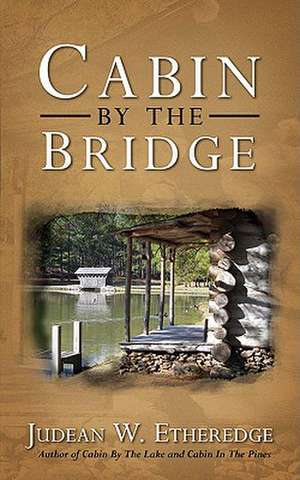 Cabin by the Bridge de Judean W. Etheredge