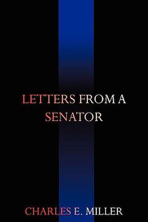 Letters from a Senator de Charles F. III Miller