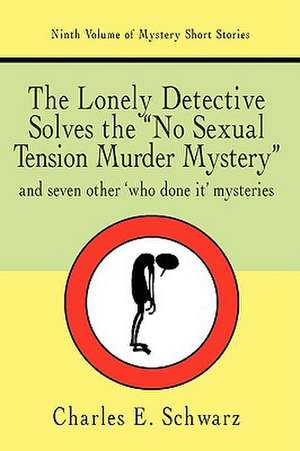 The Lonely Detective Solves the No Sexual Tension Murder Mystery de Schwarz, Charles E.