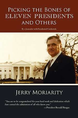 Picking the Bones of Eleven Presidents and Others de Jerry Moriarity