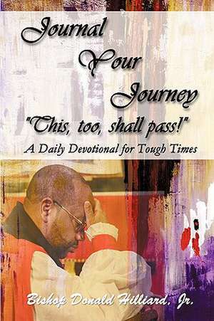 Journal Your Journey "This, Too, Shall Pass!" de Donald Jr. Hilliard