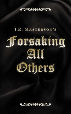 Forsaking All Others de J. R. Masterson