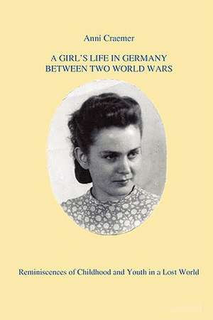 A Girl's Life in Germany Between Two World Wars de Anni Craemer