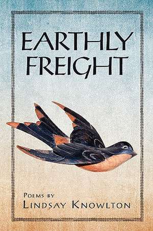 Earthly Freight de Lindsay Knowlton