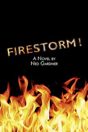 Firestorm! de Ned Gardner