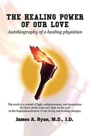 The Healing Power of Our Love de James Ryan M. D. J. D.