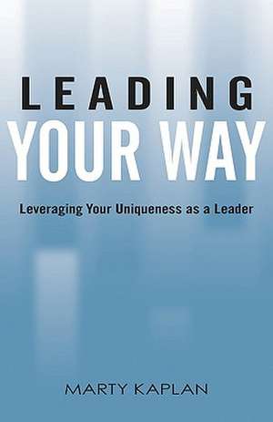 Leading Your Way de Marty Kaplan