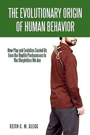 The Evolutionary Origin of Human Behavior de Keith C. M. Glegg