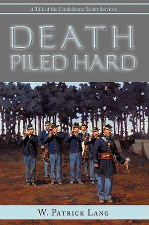 Death Piled Hard de W Patrick Lang