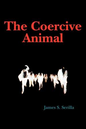 The Coercive Animal de James S. Serilla