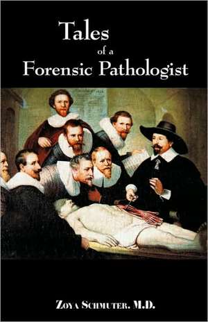 Tales of Forensic Pathologist de M. D. Zoya Schmuter