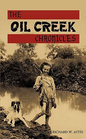 The Oil Creek Chronicles de Richard W. Aites