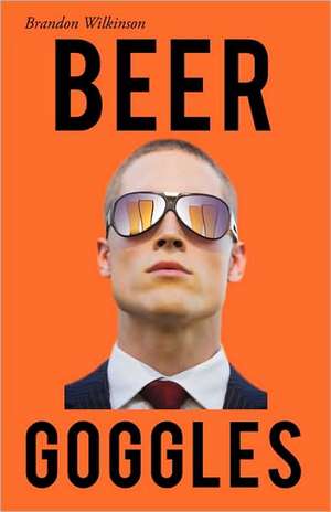 Beer Goggles de Brandon Wilkinson