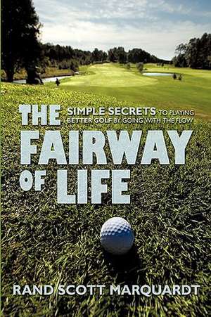 The Fairway of Life de Rand S. Marquardt