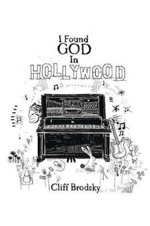 I Found God in Hollywood de Brodsky Cliff Brodsky