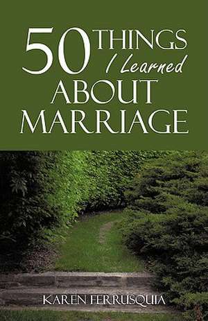 50 Things I Learned about Marriage de Karen Ferrusquia