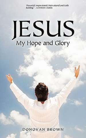 Jesus My Hope and Glory de Donovan Brown