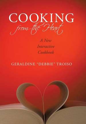 Cooking from the Heart de ". Debbie ". Troiso Geraldine ". Debbie ". Troiso