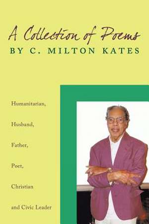 A Collection of Poems by C. Milton Kates de Milton Kates C. Milton Kates