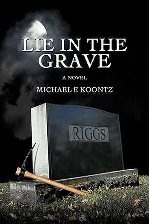 Lie in the Grave de Michael Koontz