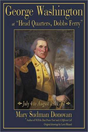 George Washington at Head Quarters, Dobbs Ferry de Mary Sudman Donovan