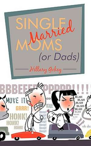 Single Married Moms (or Dads) de Gokey Hillary Gokey