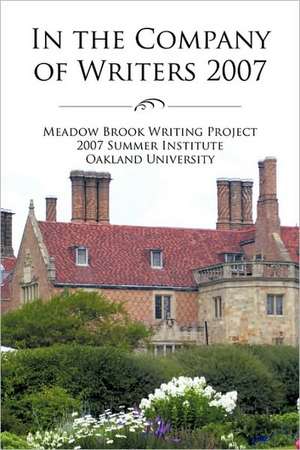 In the Company of Writers 2007 de Brook Writing Project Meadow Brook Writing Project