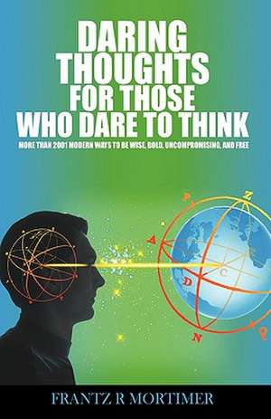 Daring Thoughts for Those Who Dare to Think de Rene Mortimer Frantz Rene Mortimer