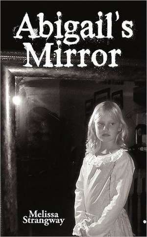 Abigail's Mirror de Strangway Melissa Strangway