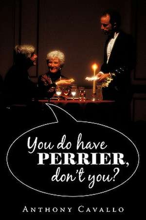 You Do Have Perrier, Don't You? de Anthony Cavallo