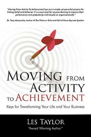 Moving from Activity to Achievement: Keys for Transforming Your Life and Your Business de Les Taylor