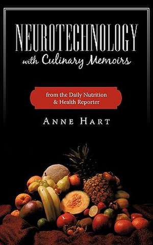 Neurotechnology with Culinary Memoirs from the Daily Nutrition & Health Reporter de Hart Anne Hart