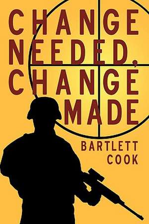 Change Needed, Change Made de Cook Bartlett Cook