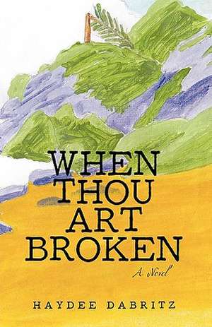 When Thou Art Broken de Haydee Dabritz