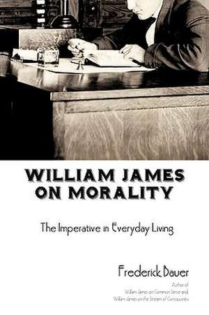 William James on Morality de Frederick R. Bauer