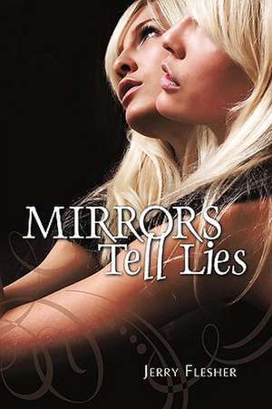 Mirrors Tell Lies de Flesher Jerry Flesher