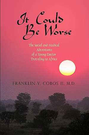 It Could Be Worse de V. Cobos II MD Franklin V. Cobos II MD