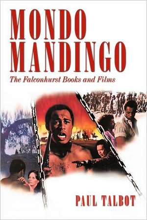 Mondo Mandingo: The Falconhurst Books and Films de Paul Talbot