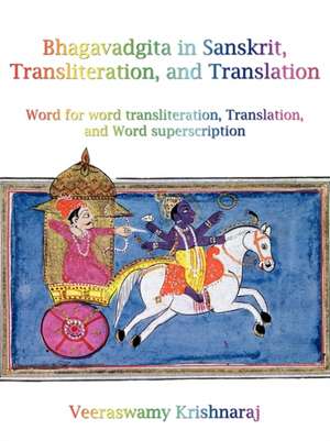 Bhagavadgita in Sanskrit, Transliteration, and Translation de Krishnaraj Veeraswamy Krishnaraj