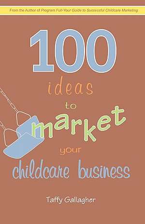 100 Ideas to Market Your Childcare Business de Gallagher Taffy Gallagher