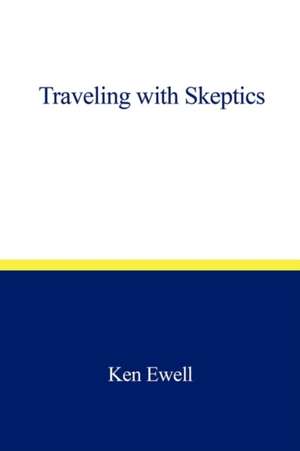 Traveling with Skeptics de Ewell Ken Ewell