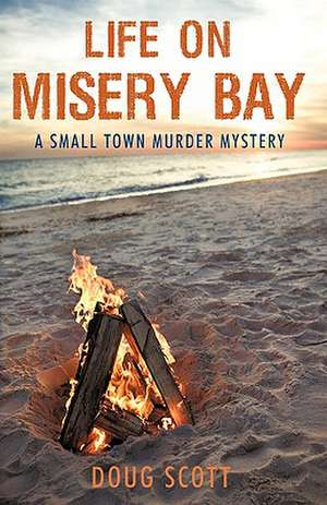 Life on Misery Bay de Scott Doug Scott