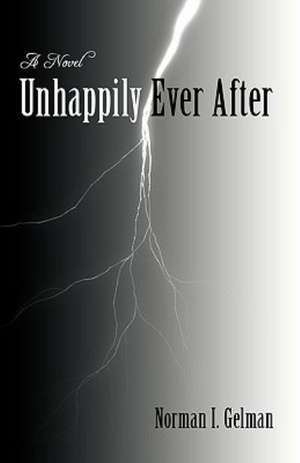 Unhappily Ever After de I. Gelman Norman I. Gelman