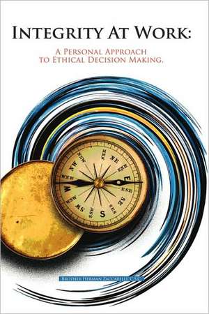 Integrity at Work: A Personal Approach to Ethical Decision Making. de C. S. C. Brother Herman Zaccarelli