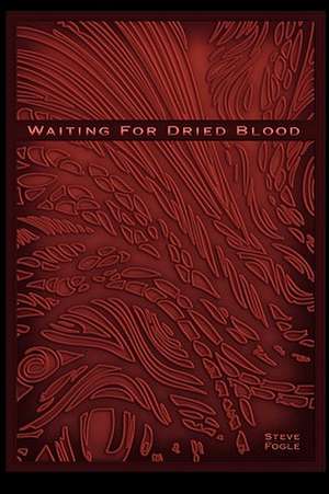 Waiting for Dried Blood de Steve Fogle