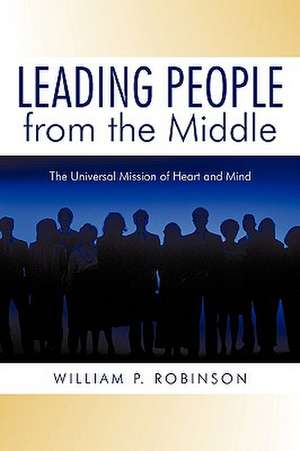 Leading People from the Middle de P. Robinson William P. Robinson