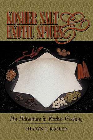 Kosher Salt and Exotic Spices de J. Rosler Sharyn J. Rosler