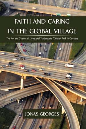 Faith and Caring in the Global Village de Georges Jonas Georges