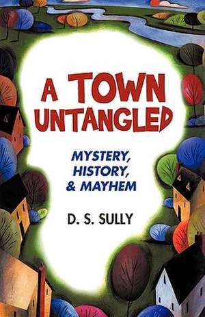 A Town Untangled de S. Sully D. S. Sully