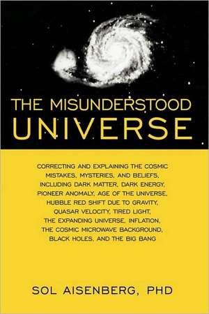 The Misunderstood Universe de Aisenberg Phd Sol Aisenberg Phd